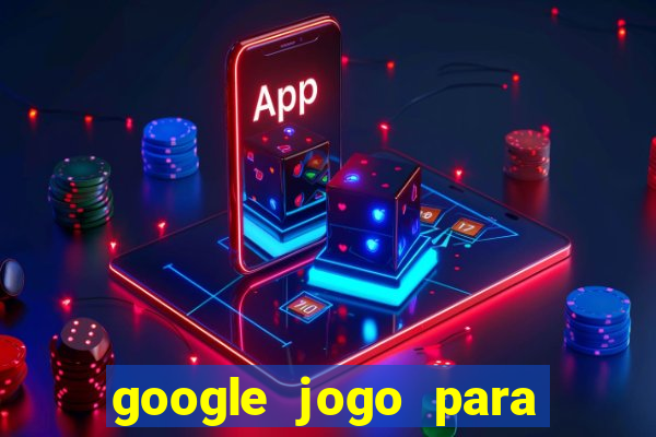 google jogo para ganhar dinheiro